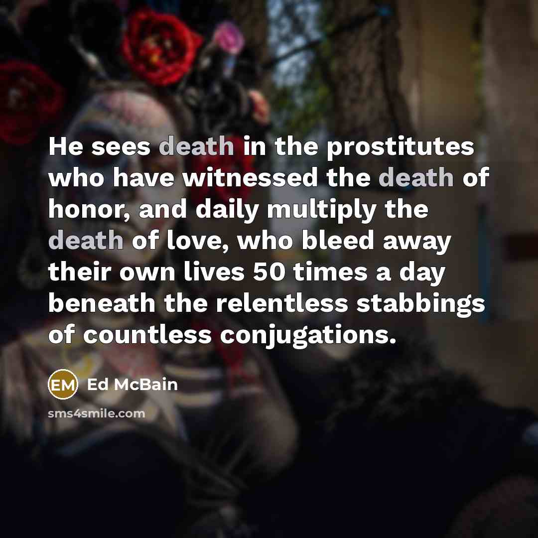“He sees death in the prostitutes who have witnessed the…” quote by Ed McBain