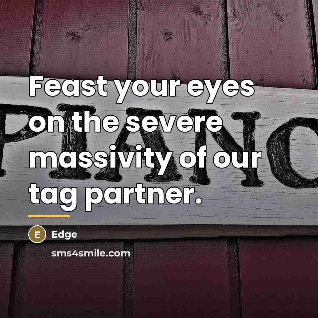 “Feast your eyes on the severe massivity of our tag…” quote by Edge