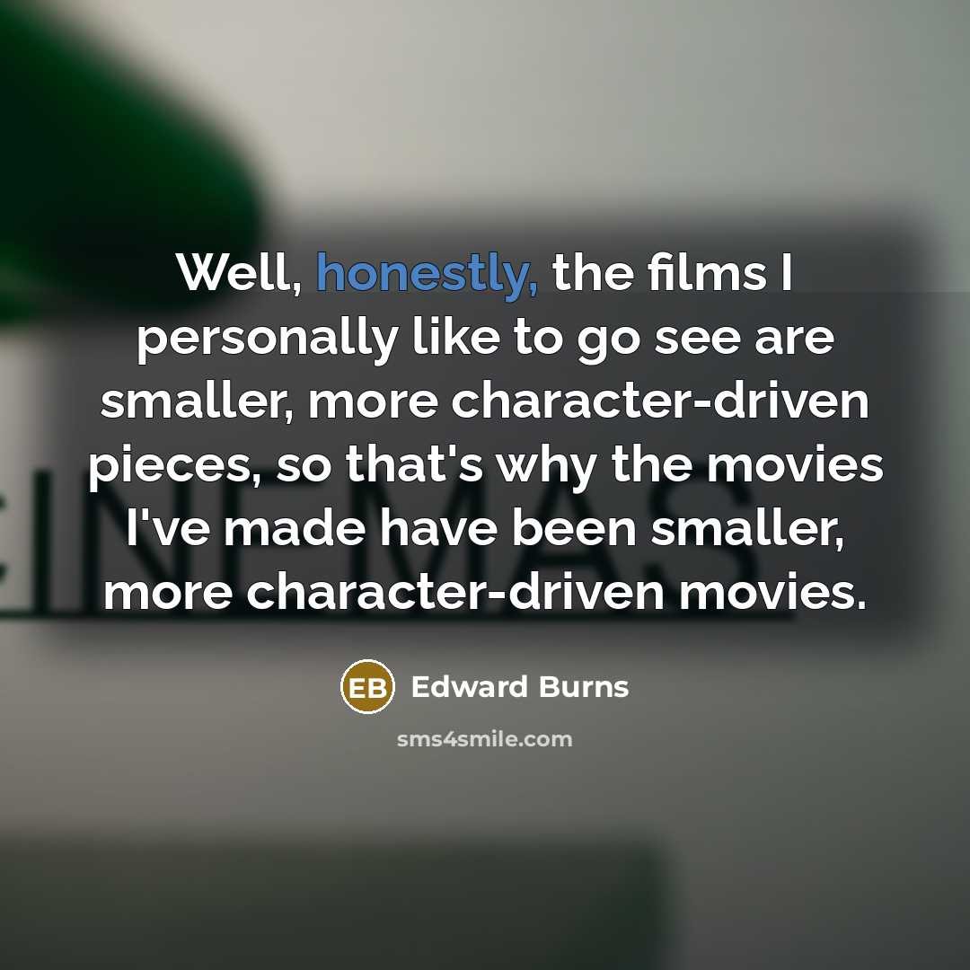 “Well, honestly, the films I personally like to go see…” quote by Edward Burns