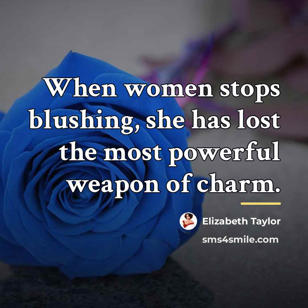 “When women stops blushing, she has lost the most powerful…” quote by Elizabeth Taylor