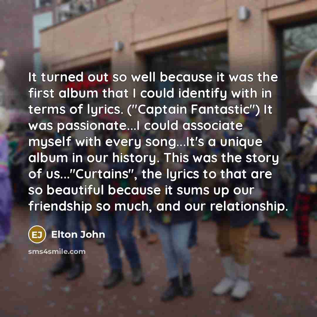“It turned out so well because it was the first…” quote by Elton John