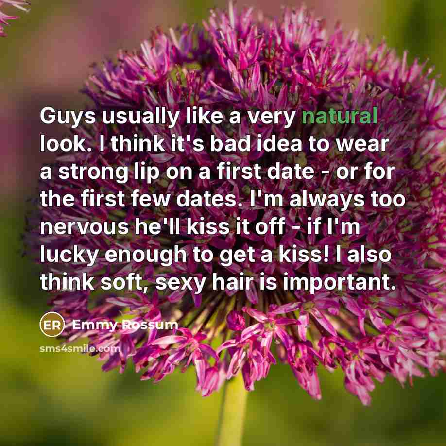 “Guys usually like a very natural look. I think it's…” quote by Emmy Rossum
