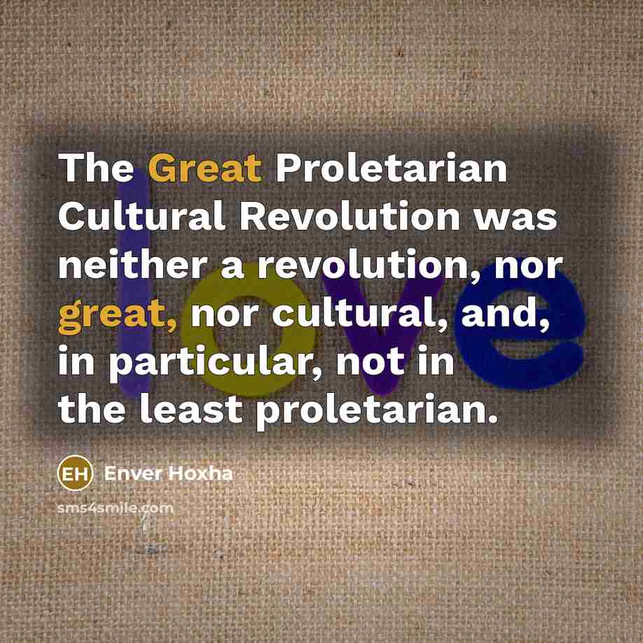 “The Great Proletarian Cultural Revolution was neither a revolution, nor…” quote by Enver Hoxha