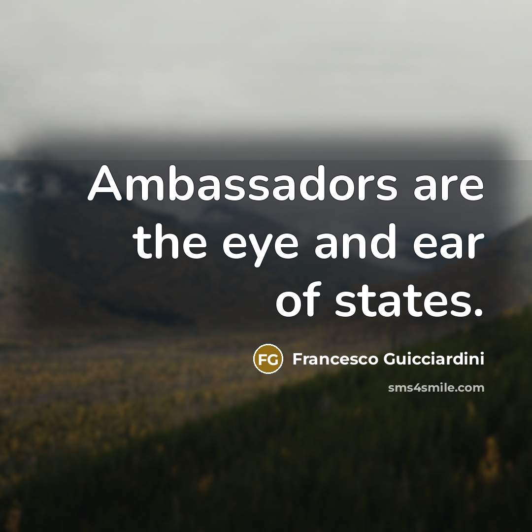 “Ambassadors are the eye and ear of states.…” quote by Francesco Guicciardini
