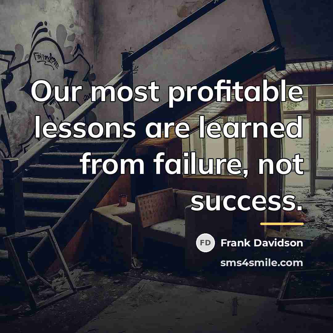 “Our most profitable lessons are learned from failure, not success.…” quote by Frank Davidson