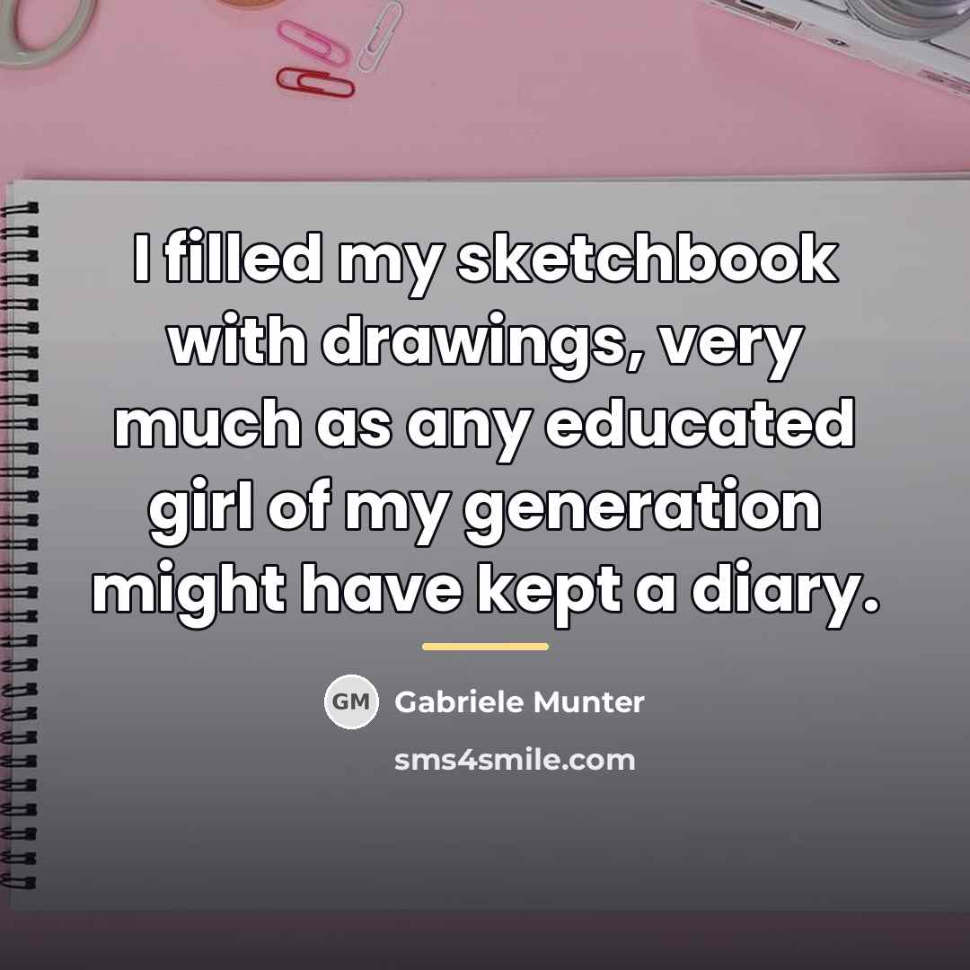 “I filled my sketchbook with drawings, very much as any…” quote by Gabriele Munter