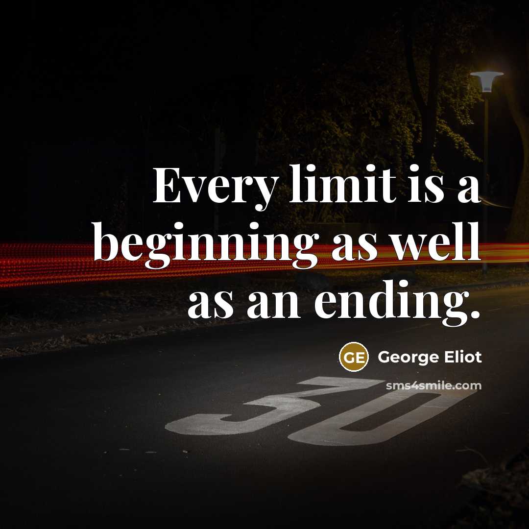 “Every limit is a beginning as well as an ending.…” quote by George Eliot