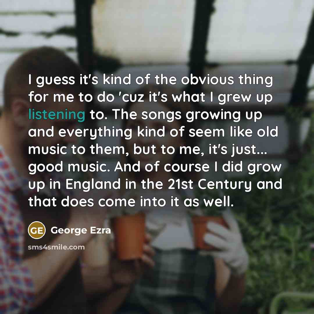 “I guess it's kind of the obvious thing for me…” quote by George Ezra