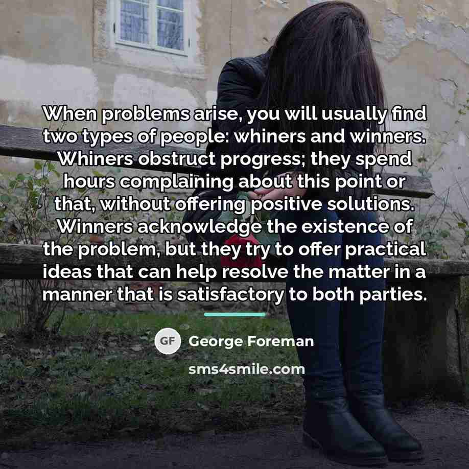 “When problems arise, you will usually find two types of…” quote by George Foreman