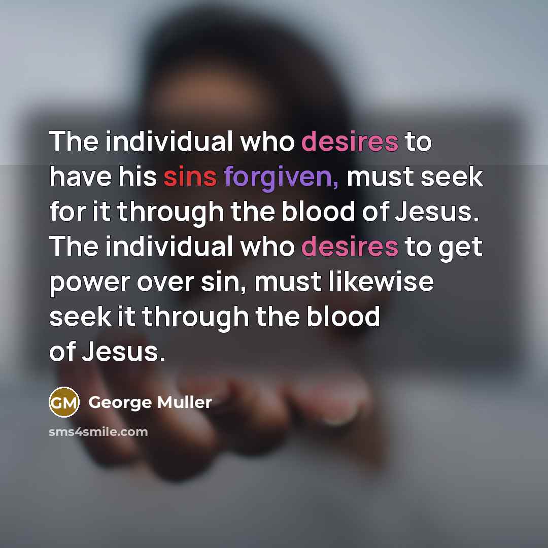 “The individual who desires to have his sins forgiven, must…” quote by George Muller