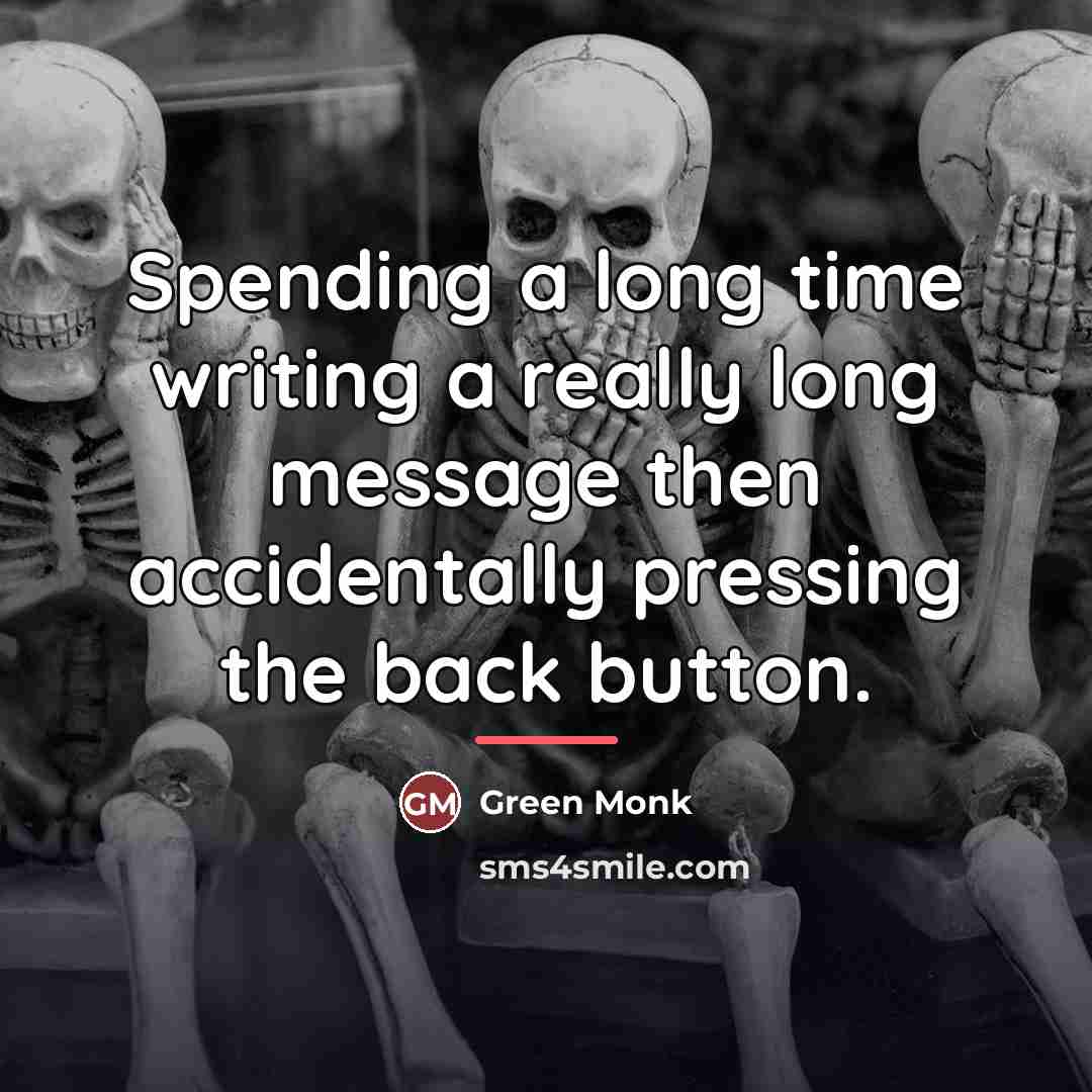 “Spending a long time writing a really long message then…” quote by Green Monk