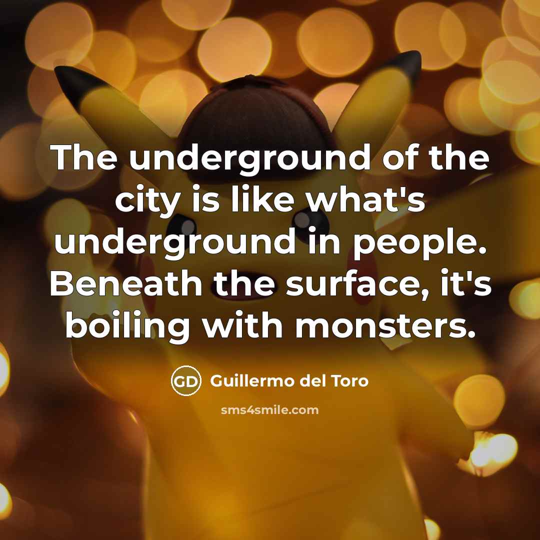 “The underground of the city is like what's underground in…” quote by Guillermo del Toro