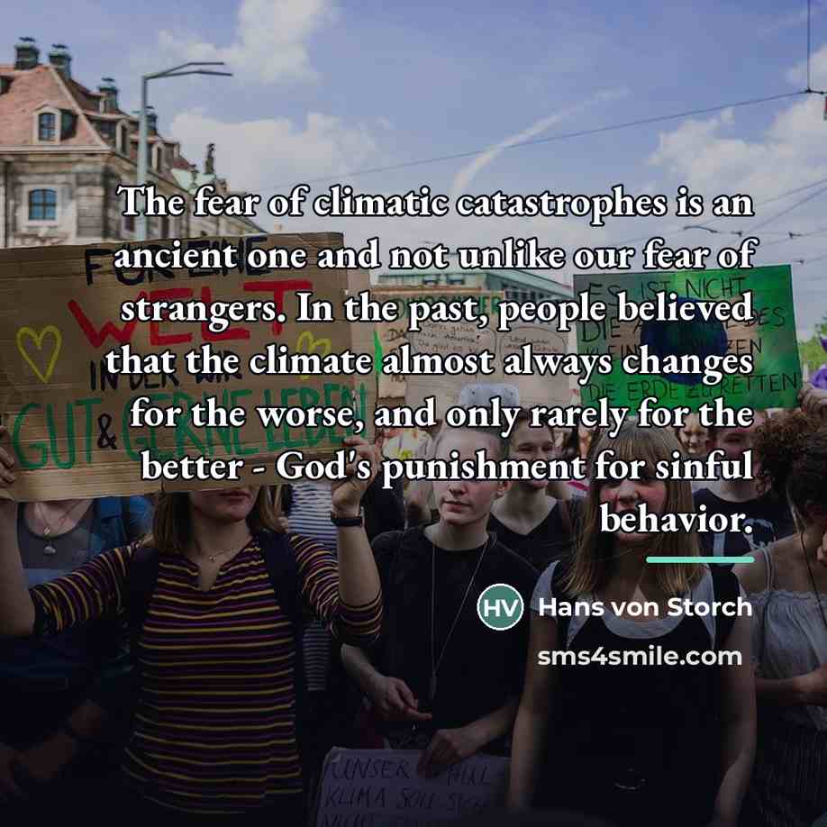 “The fear of climatic catastrophes is an ancient one and…” quote by Hans von Storch