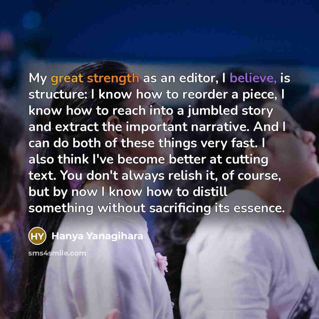 “My great strength as an editor, I believe, is structure:…” quote by Hanya Yanagihara
