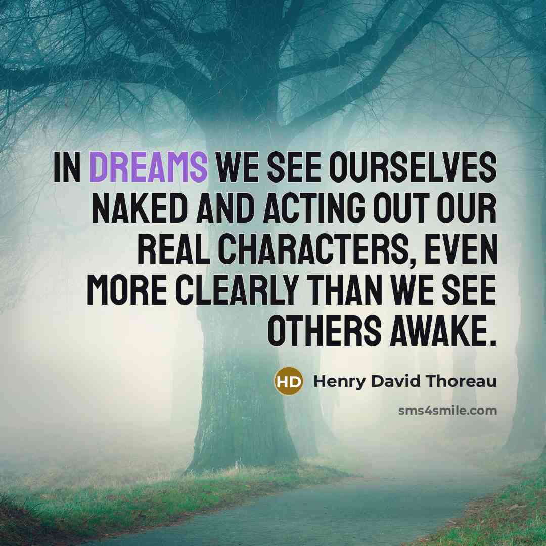 “In dreams we see ourselves naked and acting out our…” quote by Henry David Thoreau