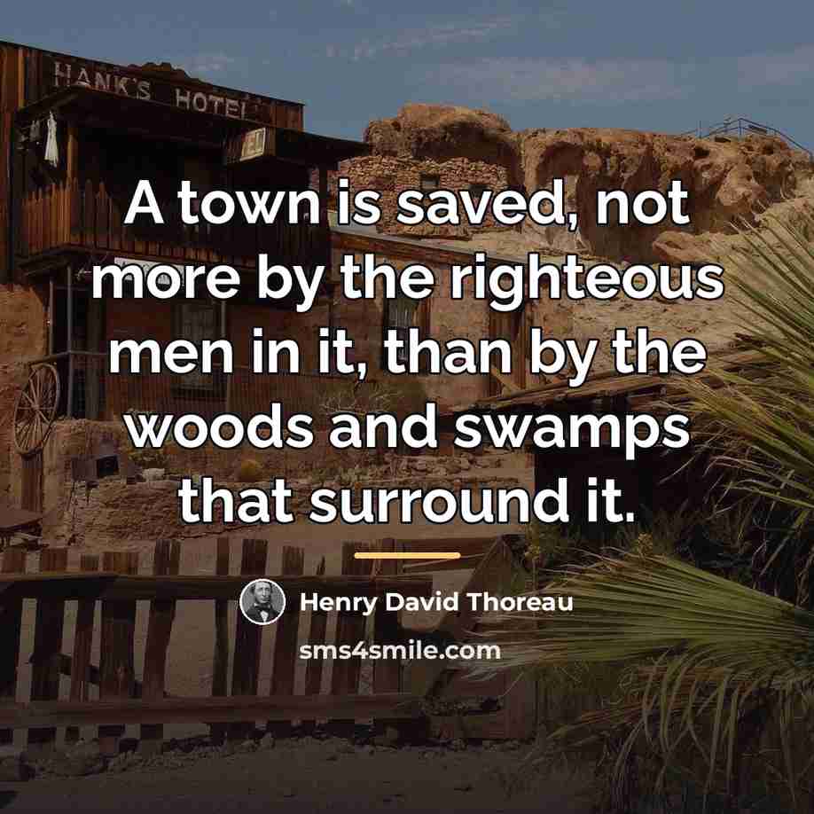 “A town is saved, not more by the righteous men…” quote by Henry David Thoreau