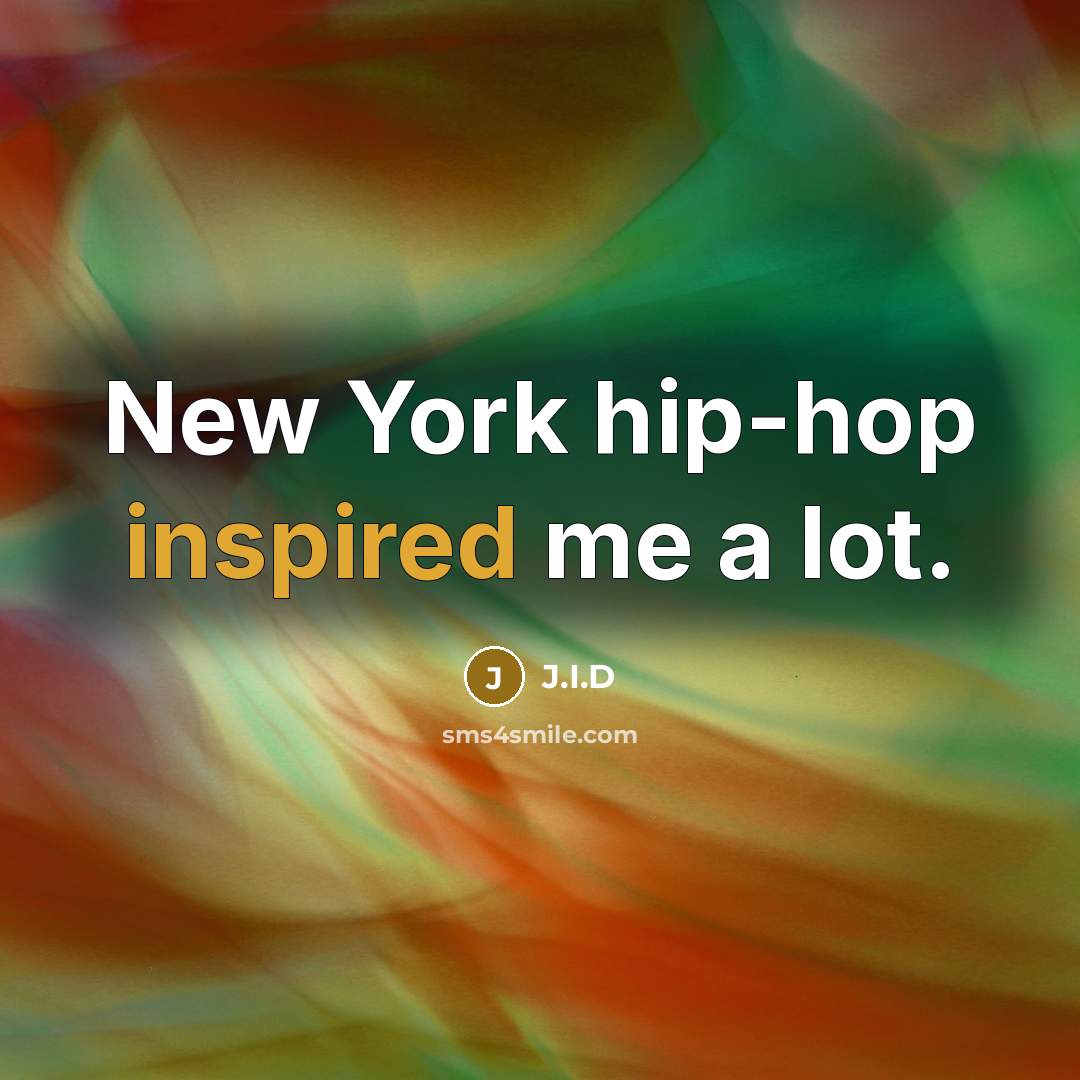 “New York hip-hop inspired me a lot.…” quote by J.I.D