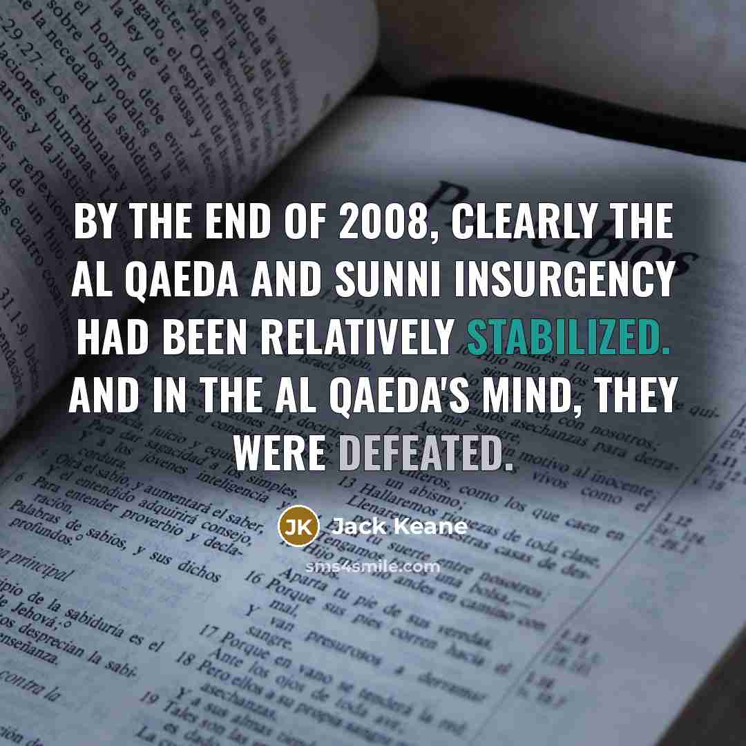 “By the end of 2008, clearly the Al Qaeda and…” quote by Jack Keane