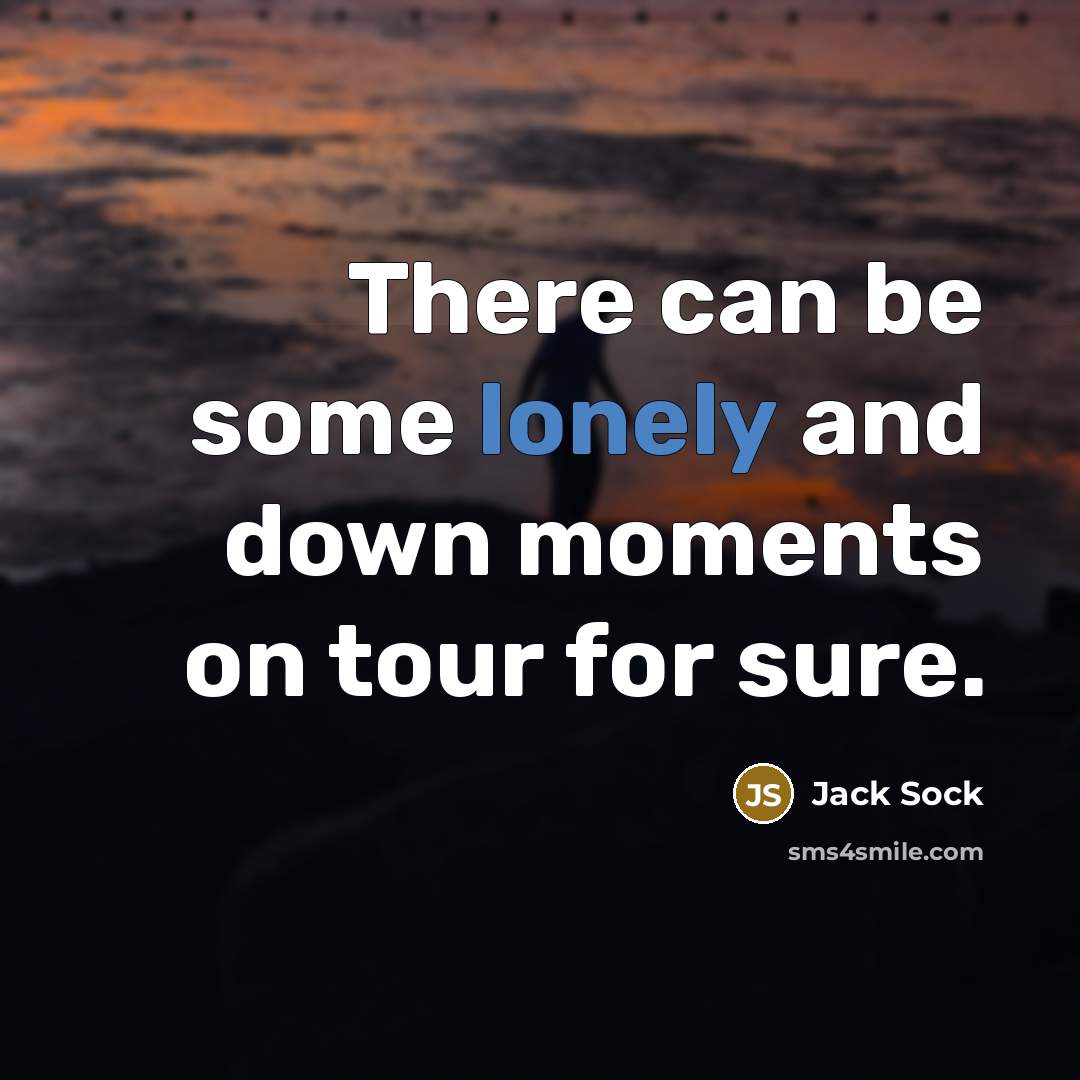 “There can be some lonely and down moments on tour…” quote by Jack Sock