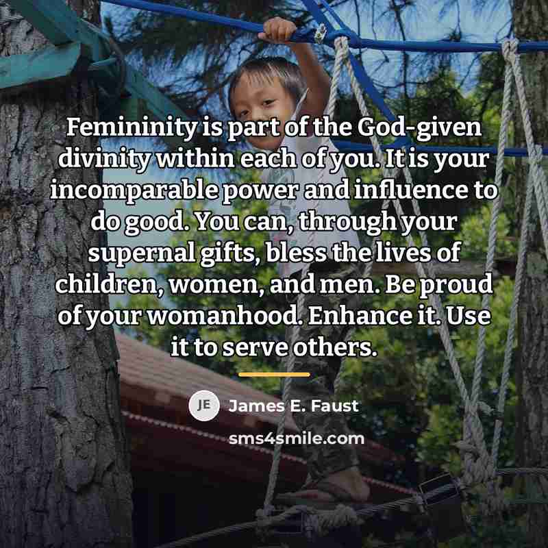 “Femininity is part of the God-given divinity within each of…” quote by James E. Faust