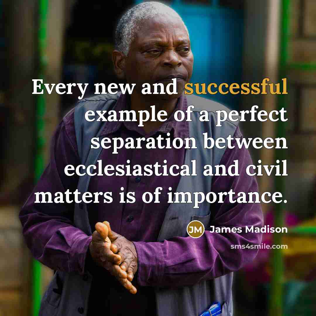 “Every new and successful example of a perfect separation between…” quote by James Madison