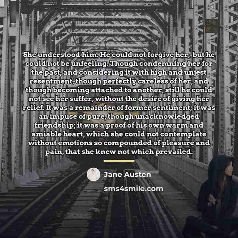 “She understood him. He could not forgive her,-but he could…” quote by Jane Austen