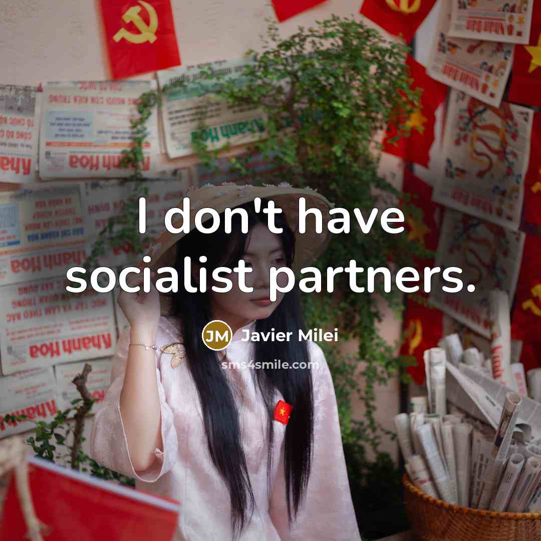 “I don't have socialist partners.…” quote by Javier Milei