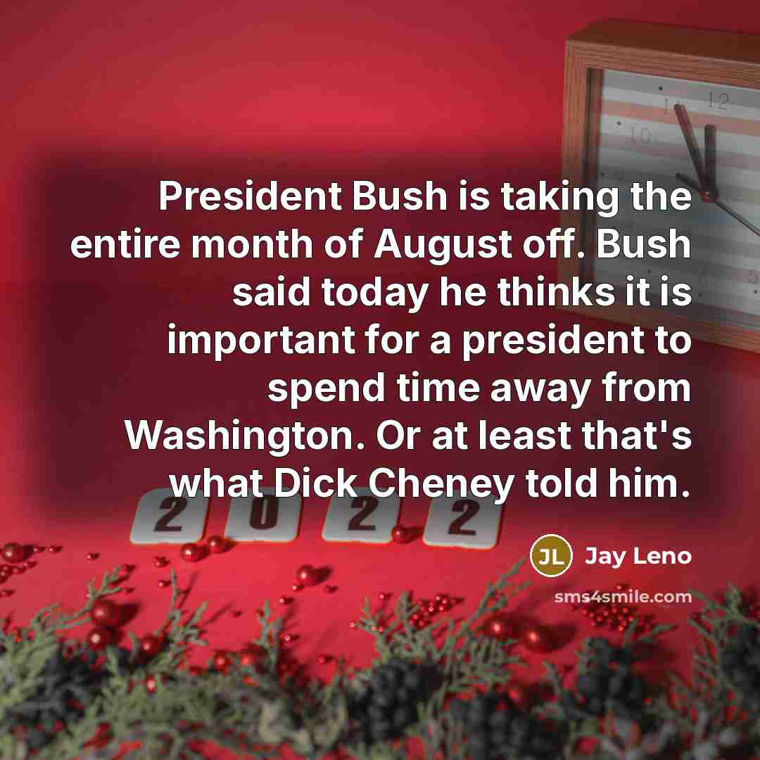 “President Bush is taking the entire month of August off.…” quote by Jay Leno
