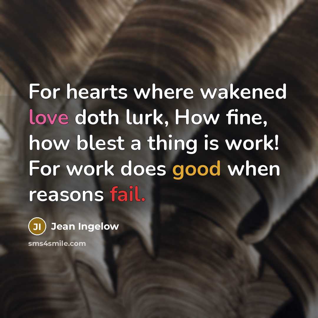 “For hearts where wakened love doth lurk, How fine, how…” quote by Jean Ingelow