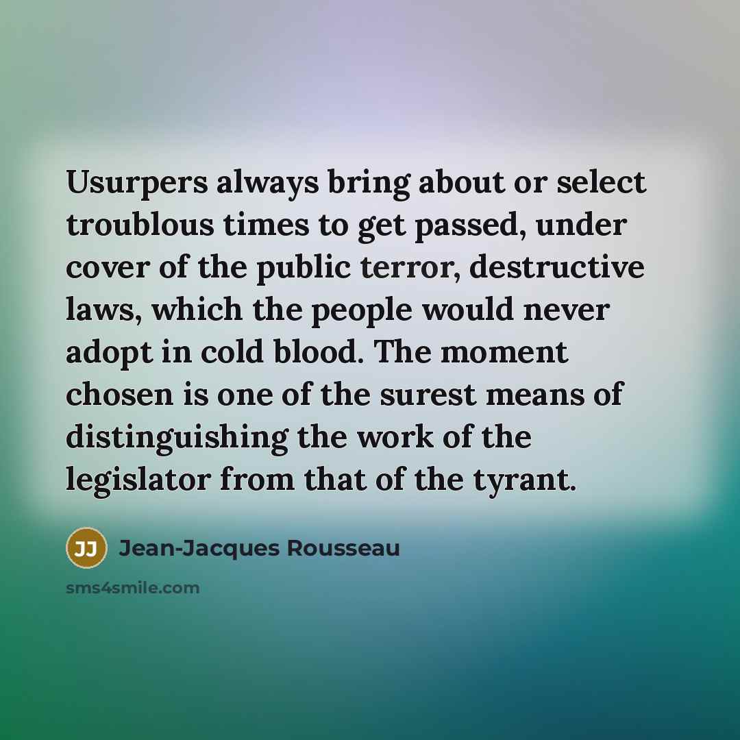 “Usurpers always bring about or select troublous times to get…” quote by Jean-Jacques Rousseau