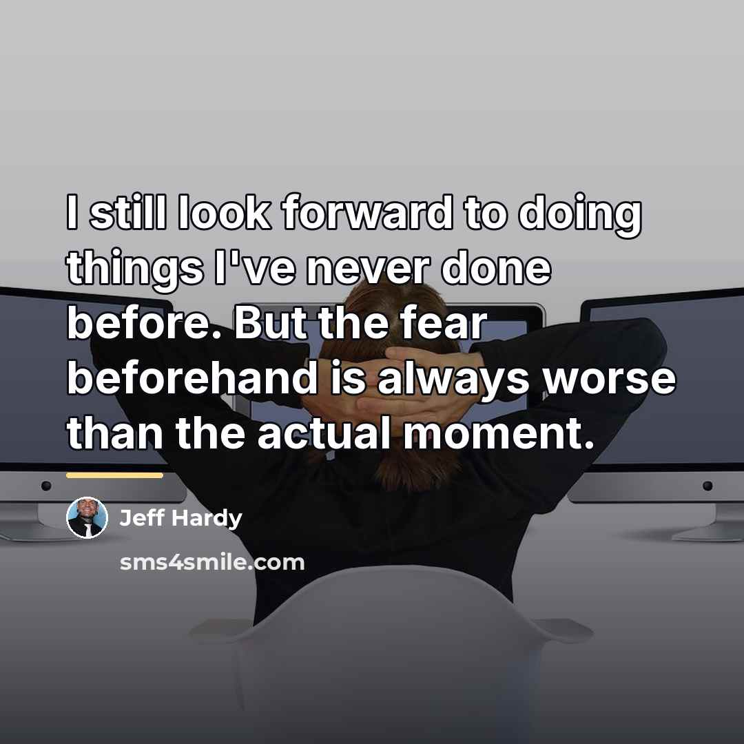 “I still look forward to doing things I've never done…” quote by Jeff Hardy