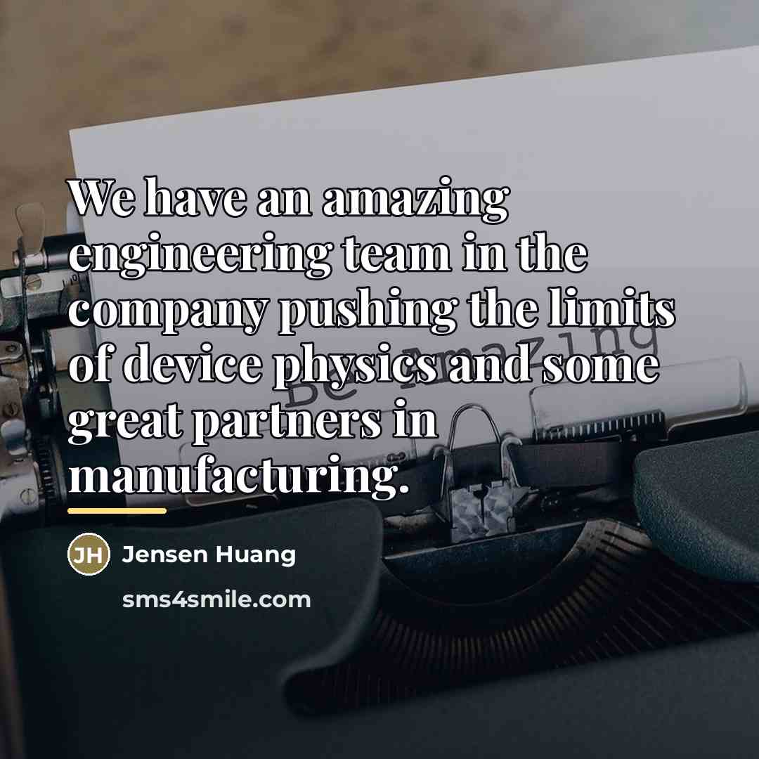 “We have an amazing engineering team in the company pushing…” quote by Jensen Huang