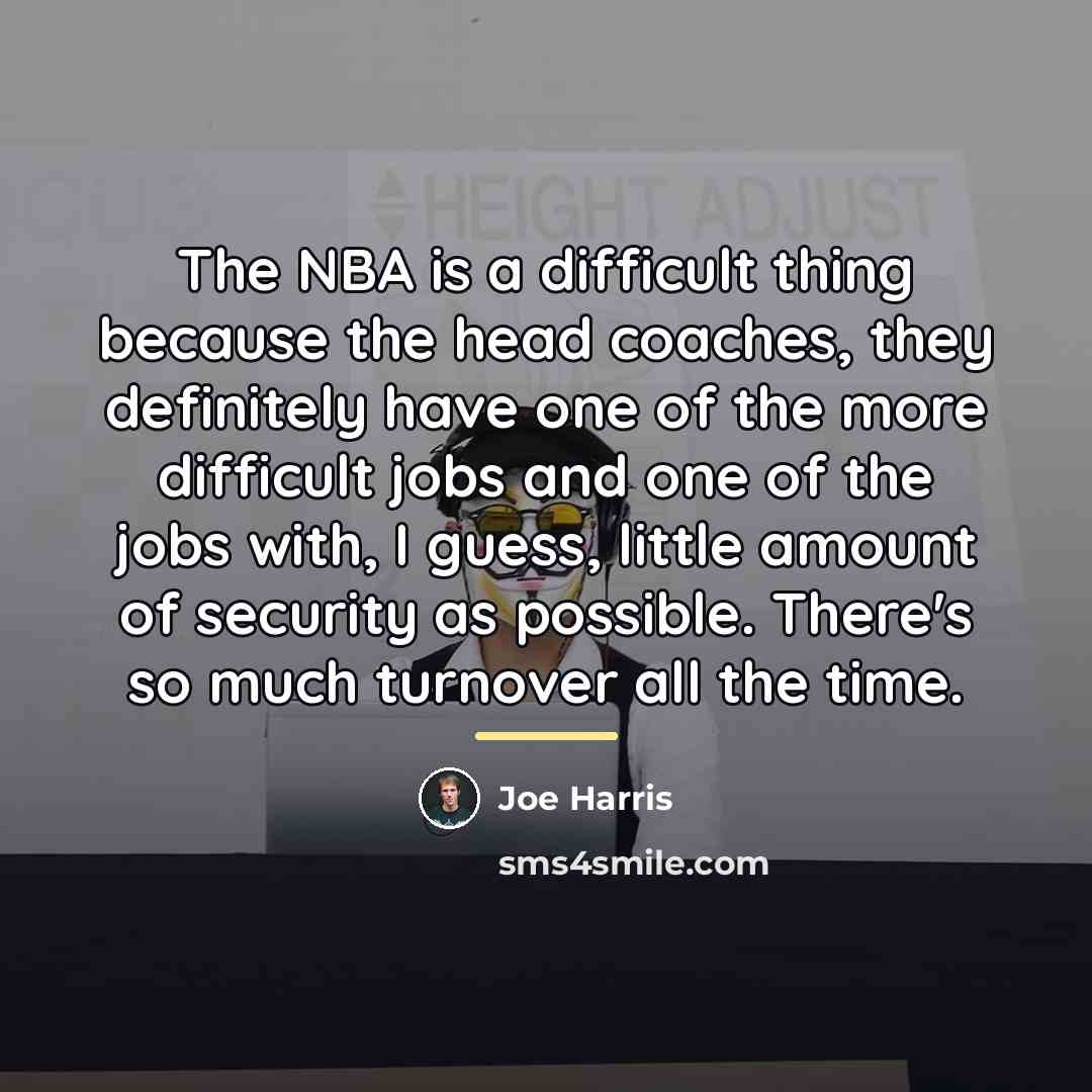 “The NBA is a difficult thing because the head coaches,…” quote by Joe Harris
