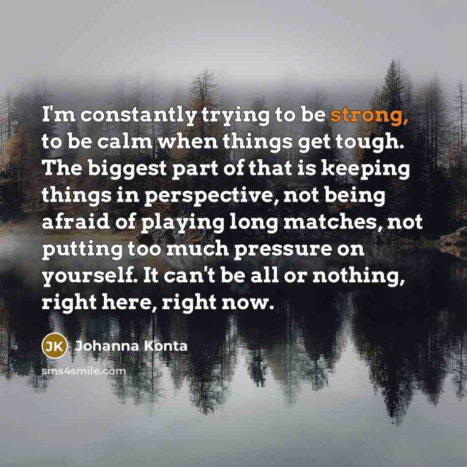 “I'm constantly trying to be strong, to be calm when…” quote by Johanna Konta