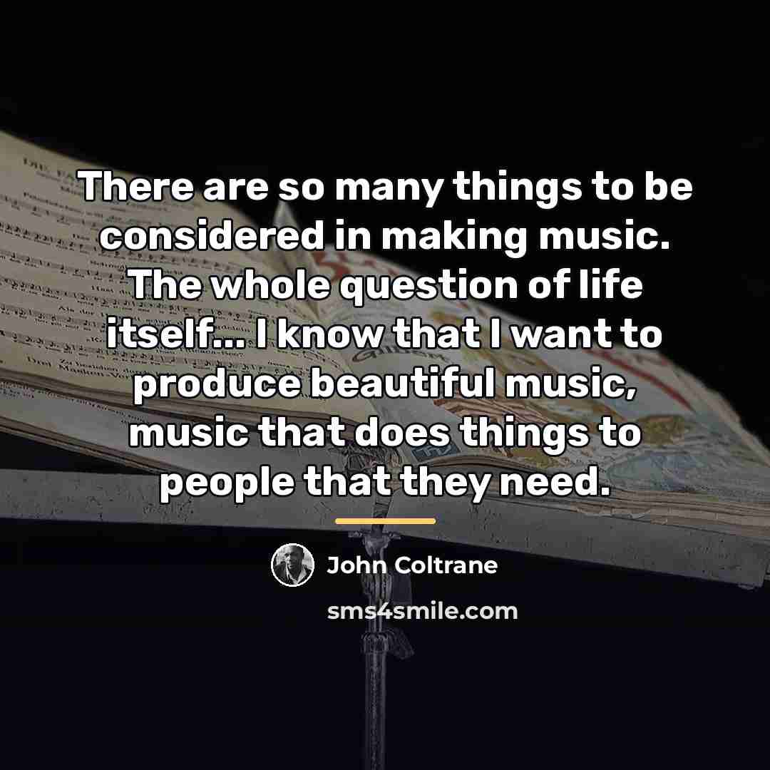 “There are so many things to be considered in making…” quote by John Coltrane