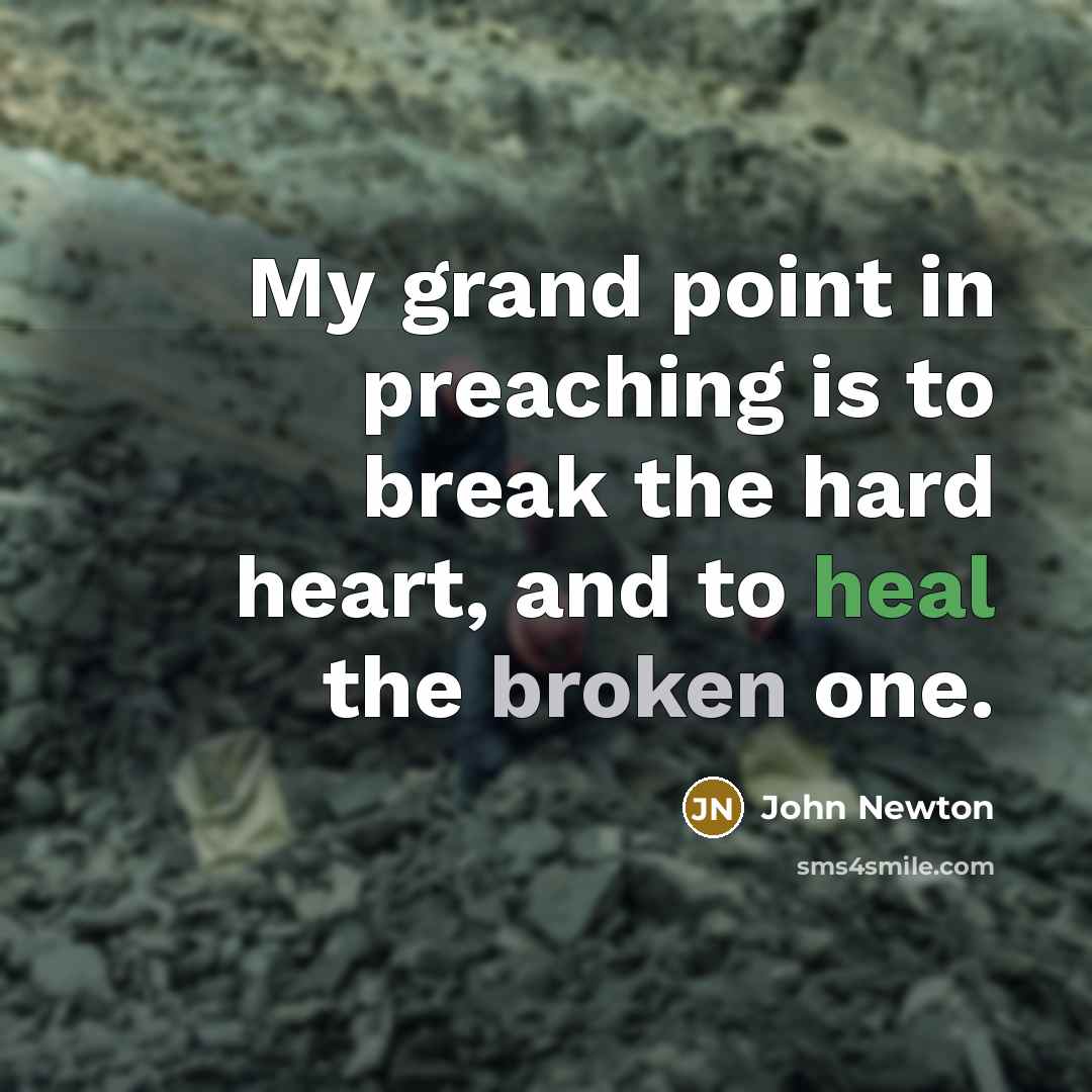 “My grand point in preaching is to break the hard…” quote by John Newton