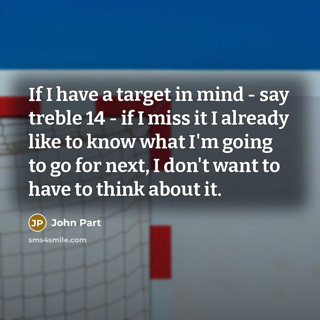 “If I have a target in mind - say treble…” quote by John Part