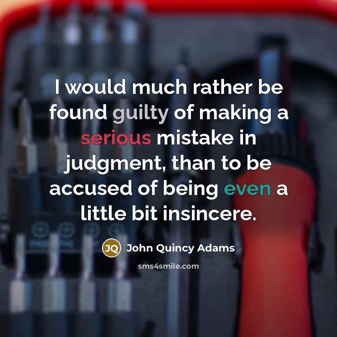 “I would much rather be found guilty of making a…” quote by John Quincy Adams