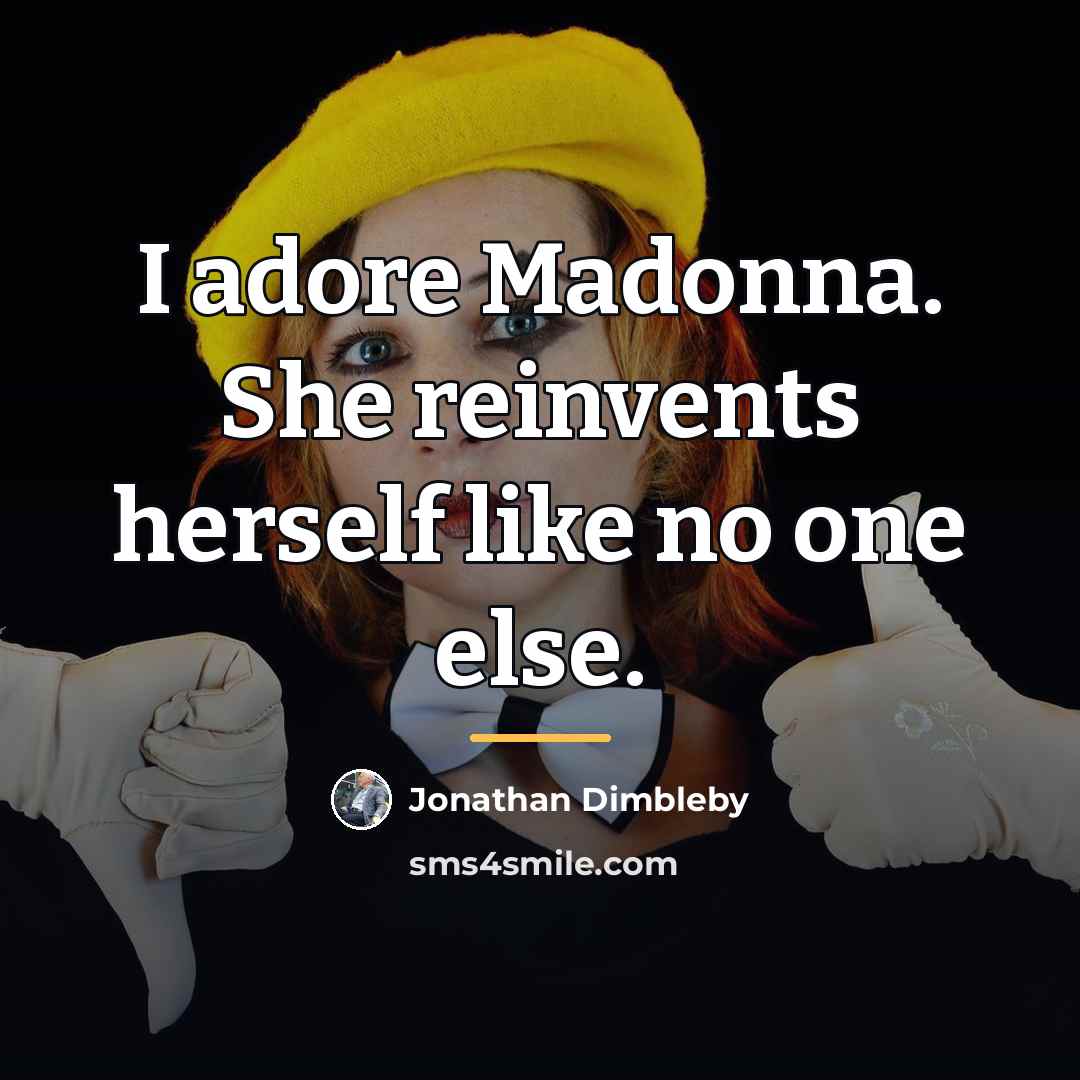“I adore Madonna. She reinvents herself like no one else.…” quote by Jonathan Dimbleby