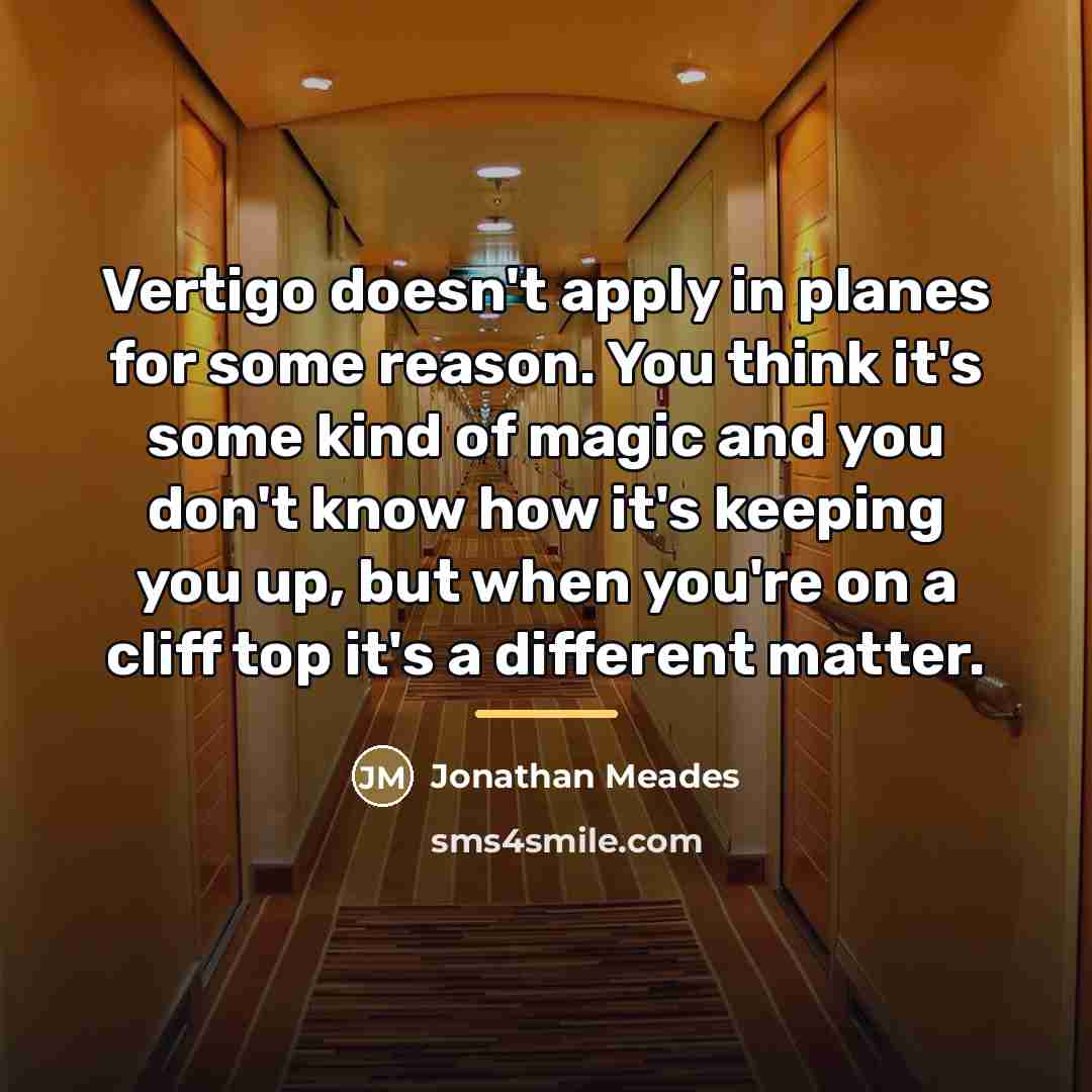 “Vertigo doesn't apply in planes for some reason. You think…” quote by Jonathan Meades