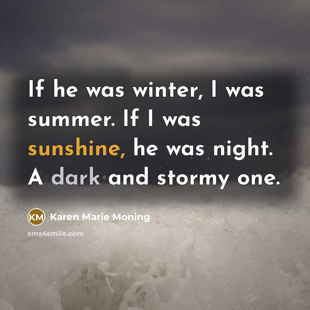 “If he was winter, I was summer. If I was…” quote by Karen Marie Moning