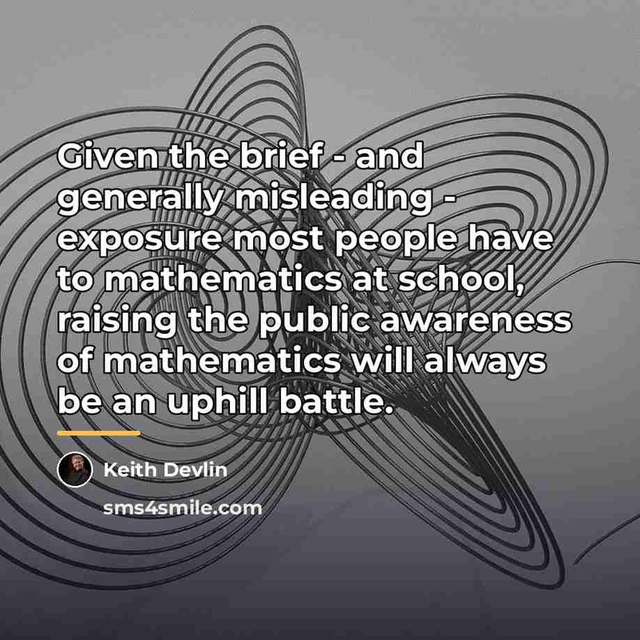 “Given the brief - and generally misleading - exposure most…” quote by Keith Devlin