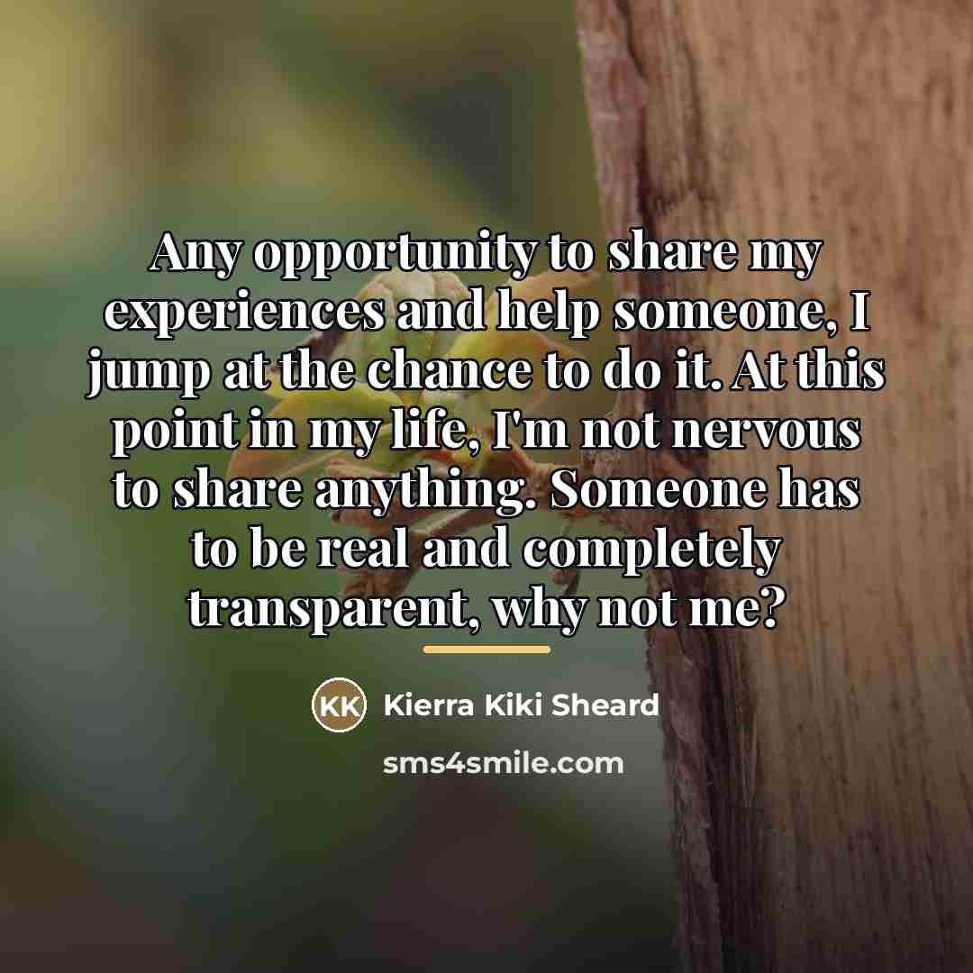 “Any opportunity to share my experiences and help someone, I…” quote by Kierra Kiki Sheard