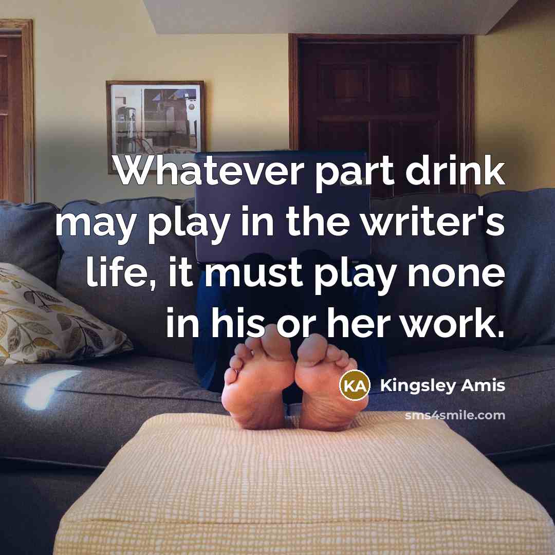 “Whatever part drink may play in the writer's life, it…” quote by Kingsley Amis
