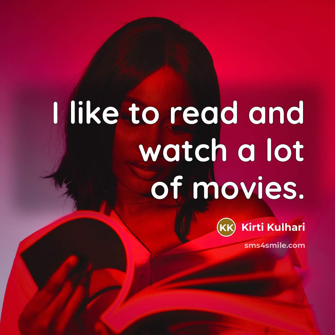 “I like to read and watch a lot of movies.…” quote by Kirti Kulhari