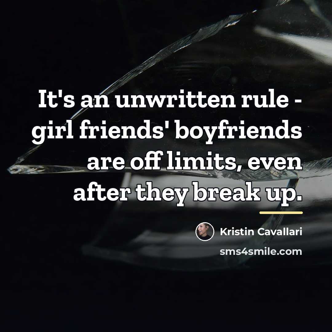 “It's an unwritten rule - girl friends' boyfriends are off…” quote by Kristin Cavallari