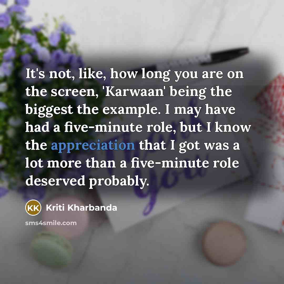 “It's not, like, how long you are on the screen,…” quote by Kriti Kharbanda