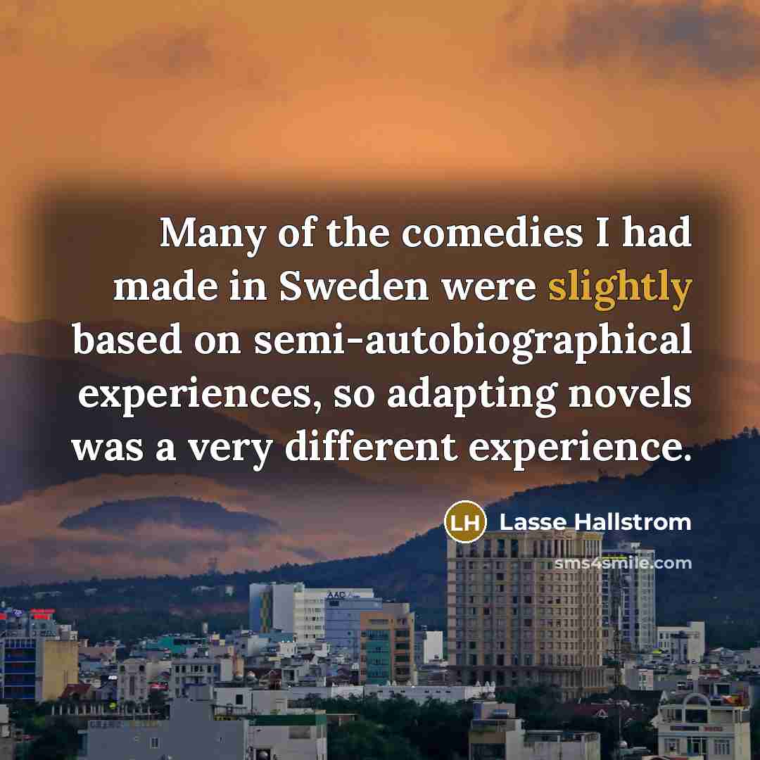 “Many of the comedies I had made in Sweden were…” quote by Lasse Hallstrom