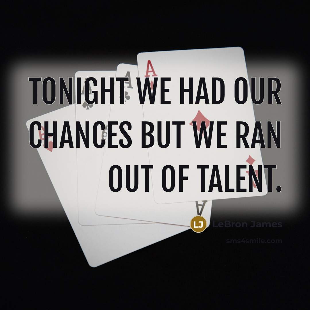 “Tonight we had our chances but we ran out of…” quote by LeBron James