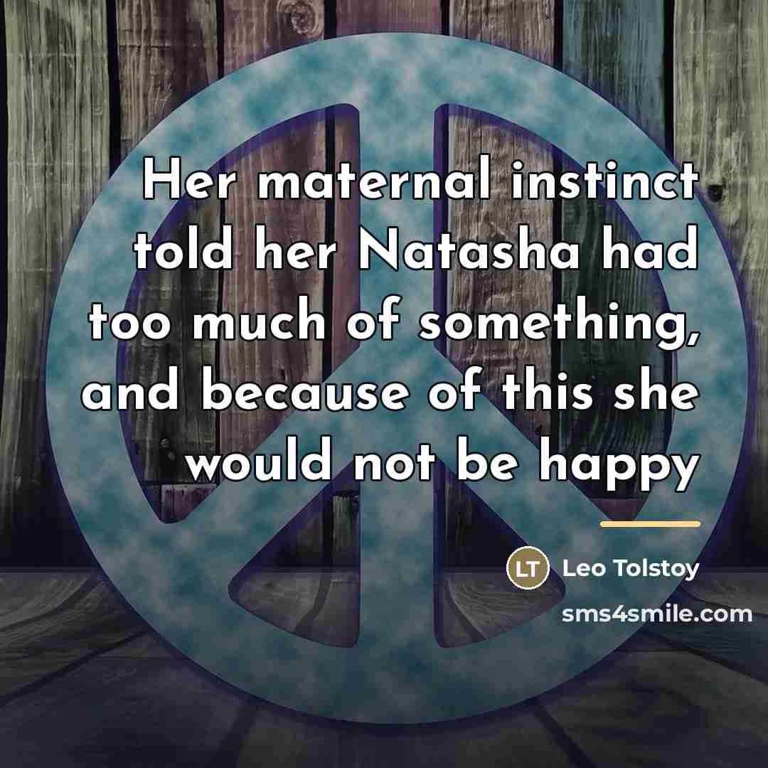 “Her maternal instinct told her Natasha had too much of…” quote by Leo Tolstoy